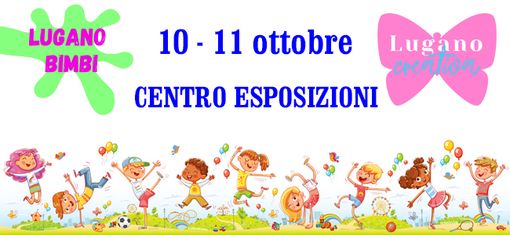 Al Centro Esposizioni di Lugano vanno in scena Lugano Bimbi e Lugano Creativa