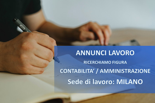 Lavoro: a Milano si cerca una figura in area contabilità e amministrazione